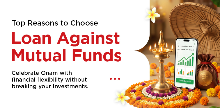 Top Reasons to Choose a Loan Against Mutual Funds During the Onam Season 
