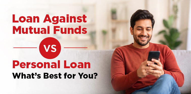 Loan Against Mutual Funds vs Personal Loan: What's best for you